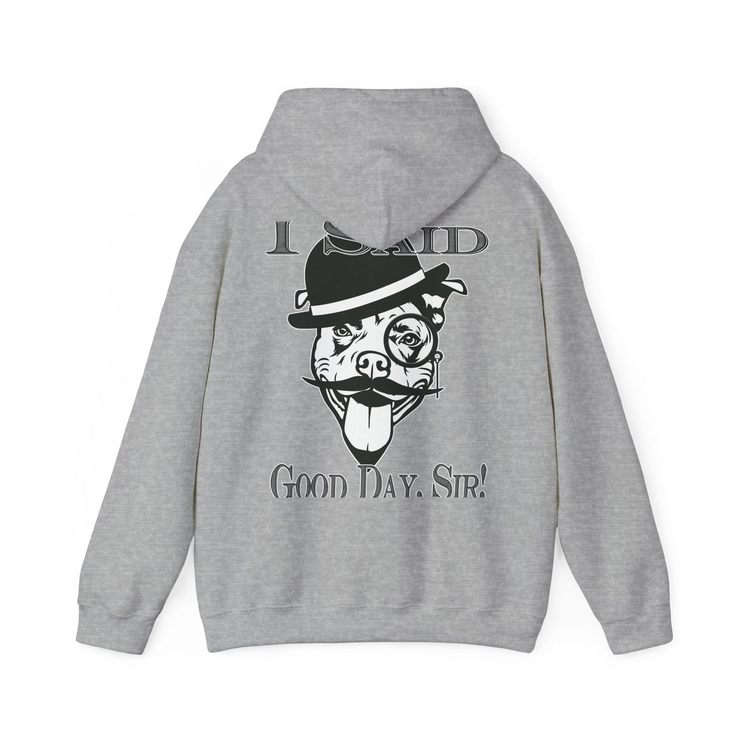 I Said Good Day, Sir - Unisex Heavy Blend™ Hooded Sweatshirt