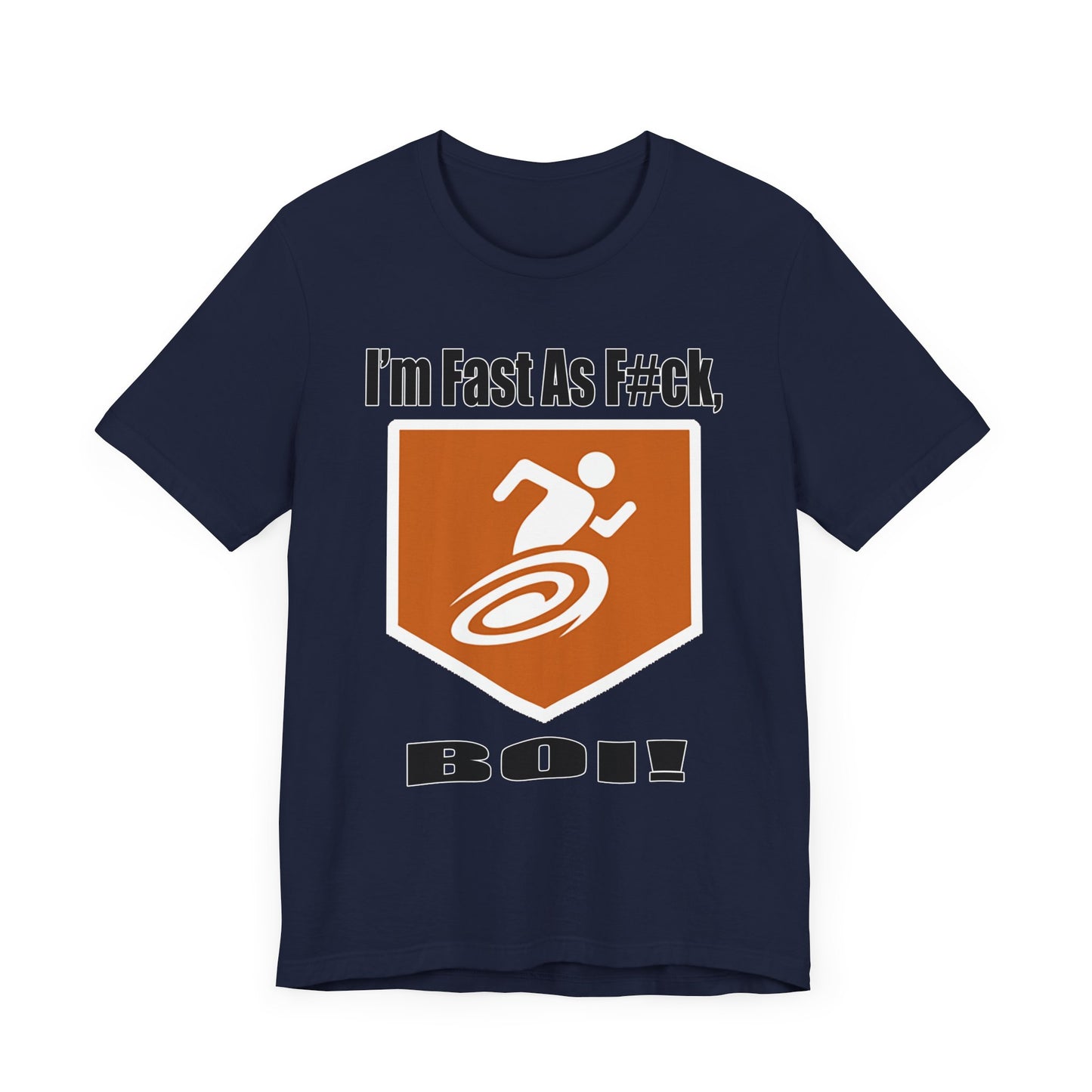 I'm Fast As F#ck Boi! - Short Sleeve Tee