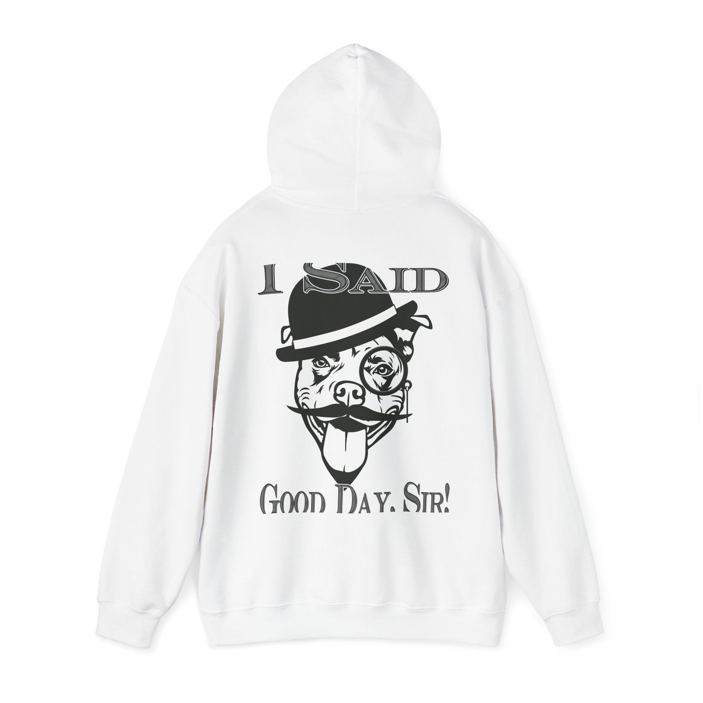 I Said Good Day, Sir - Unisex Heavy Blend™ Hooded Sweatshirt