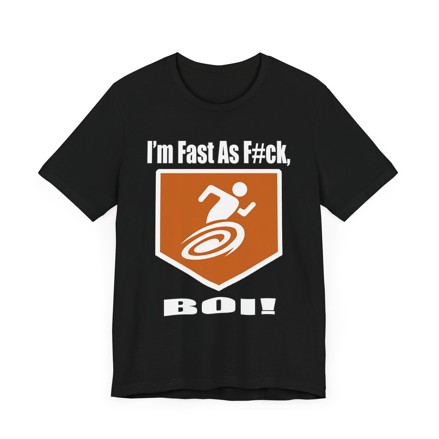 I'm Fast As F#ck Boi! - Short Sleeve Tee