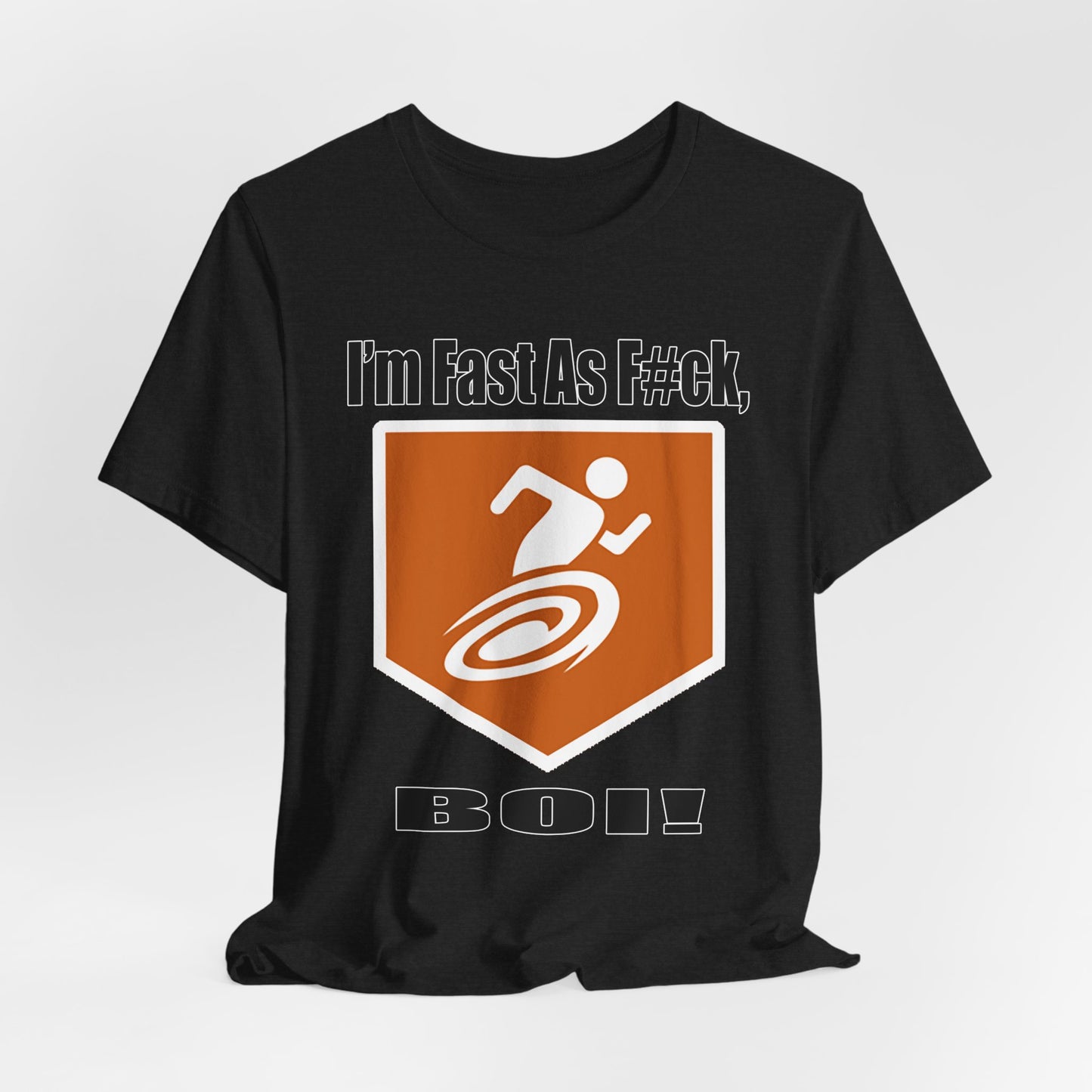 I'm Fast As F#ck Boi! - Short Sleeve Tee