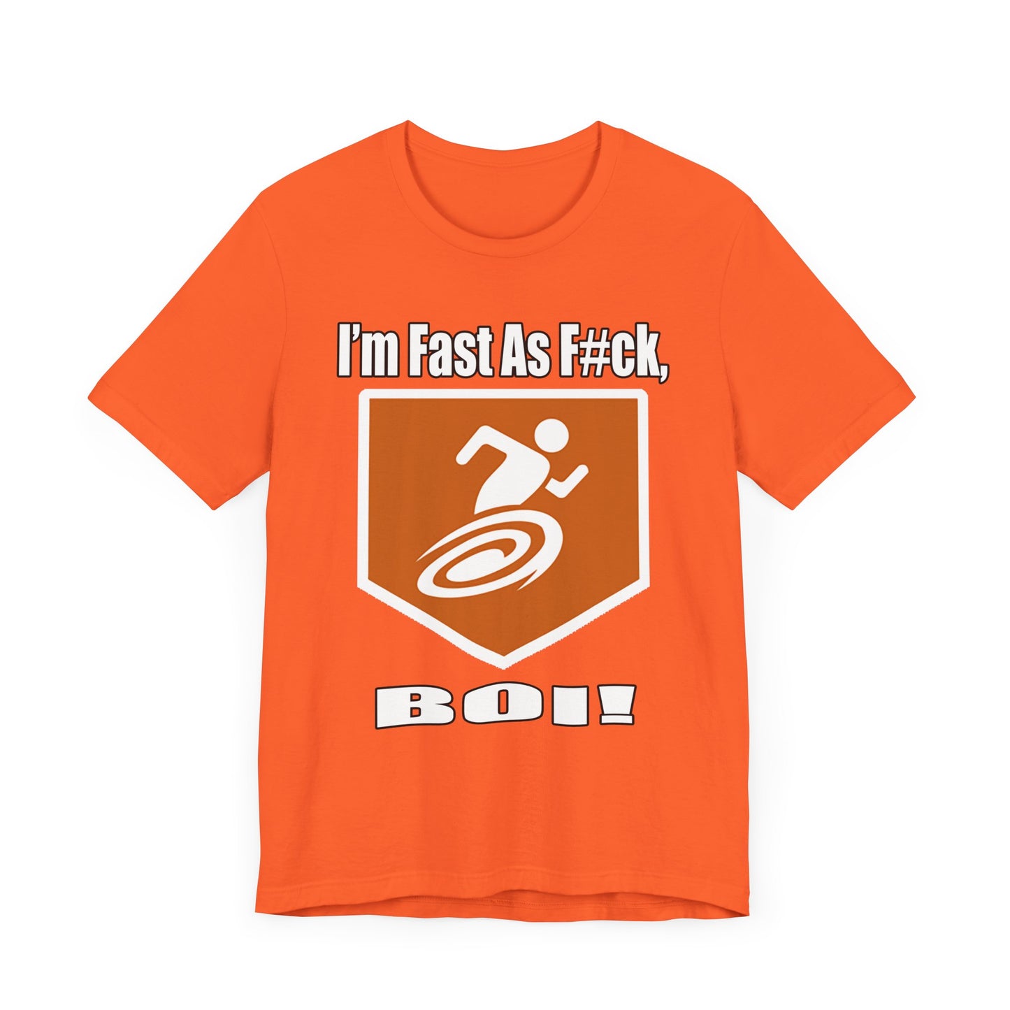 I'm Fast As F#ck Boi! - Short Sleeve Tee