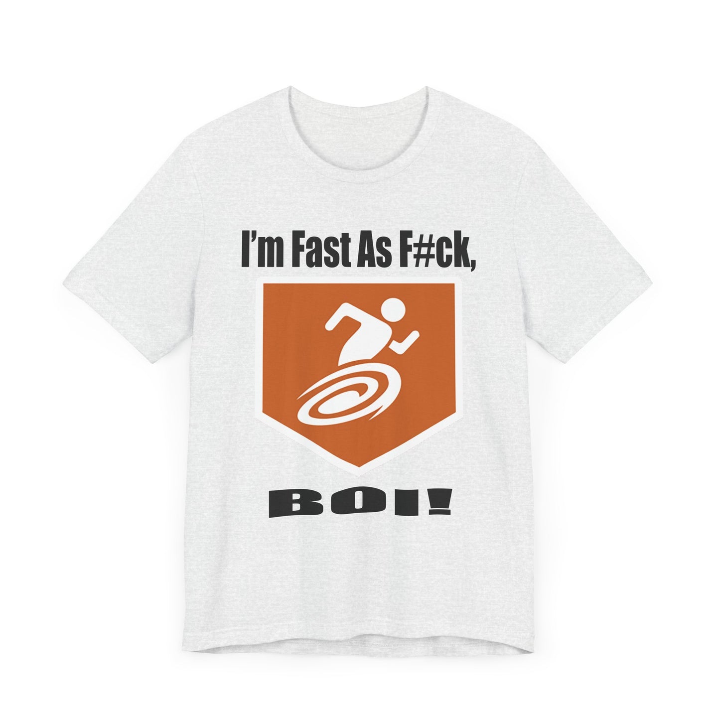 I'm Fast As F#ck Boi! - Short Sleeve Tee