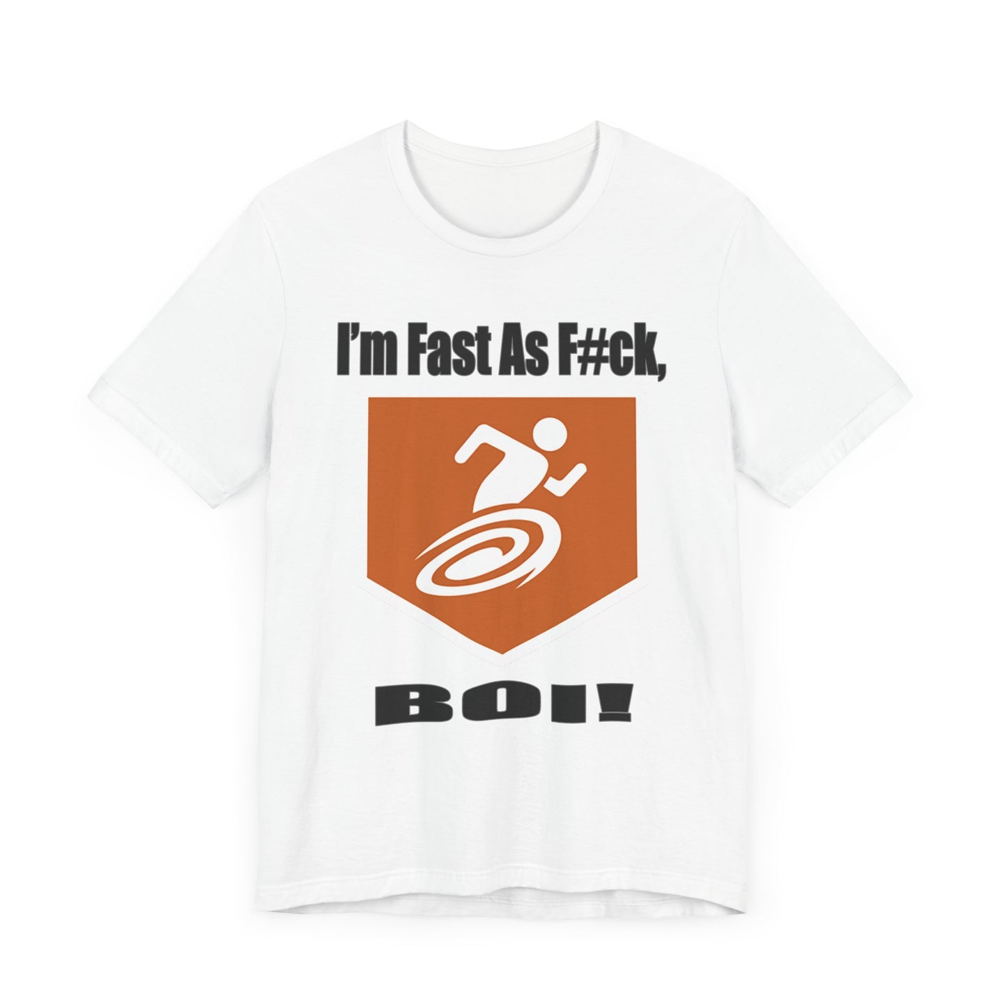I'm Fast As F#ck Boi! - Short Sleeve Tee