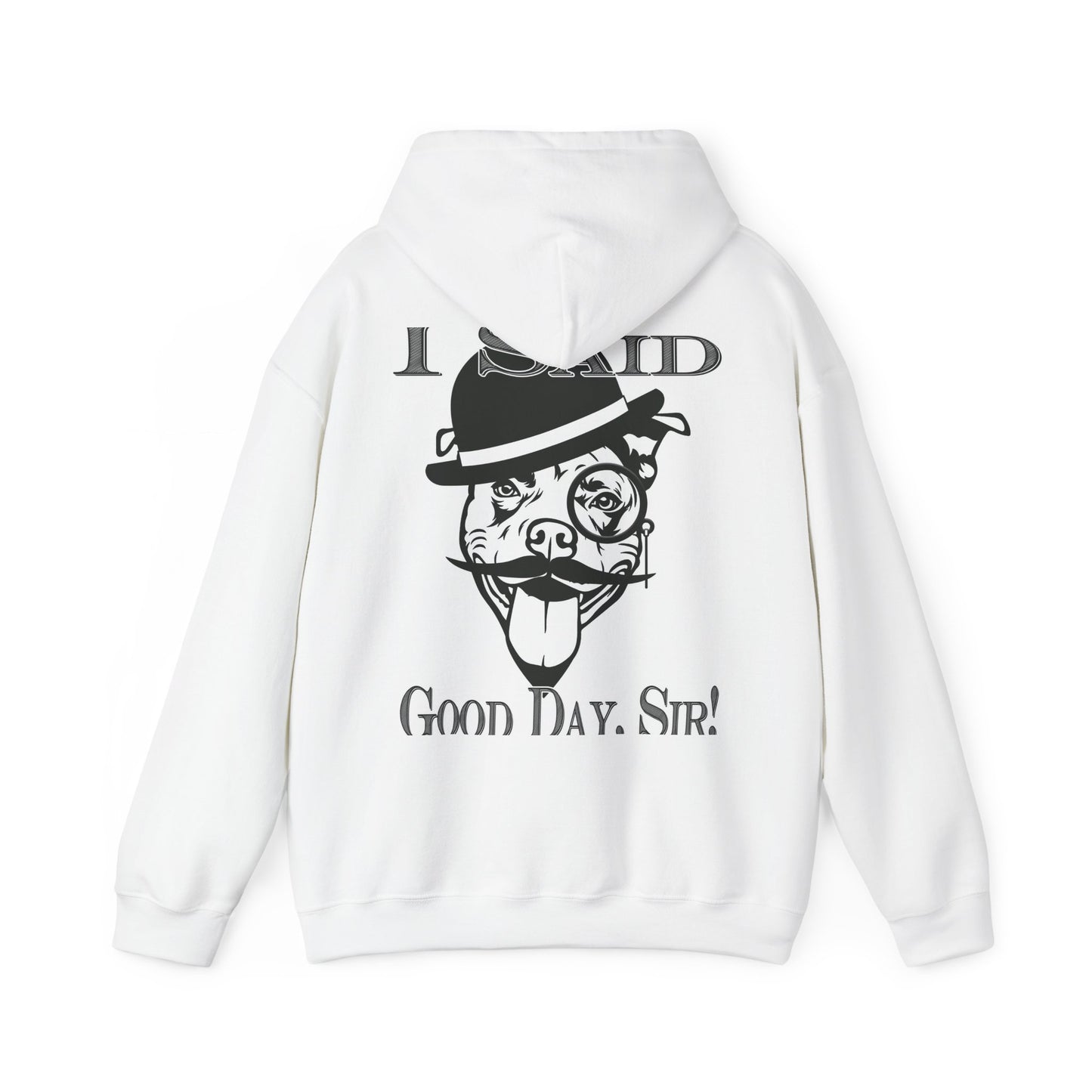 I Said Good Day, Sir - Unisex Heavy Blend™ Hooded Sweatshirt