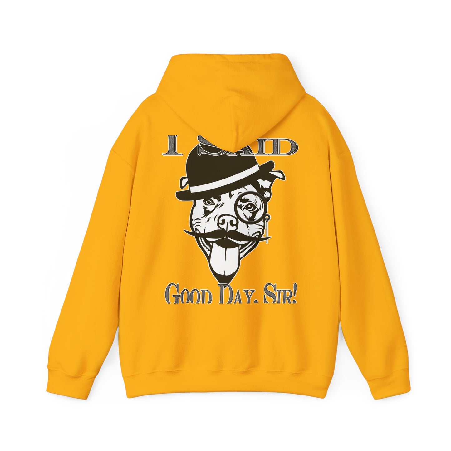 I Said Good Day, Sir - Unisex Heavy Blend™ Hooded Sweatshirt