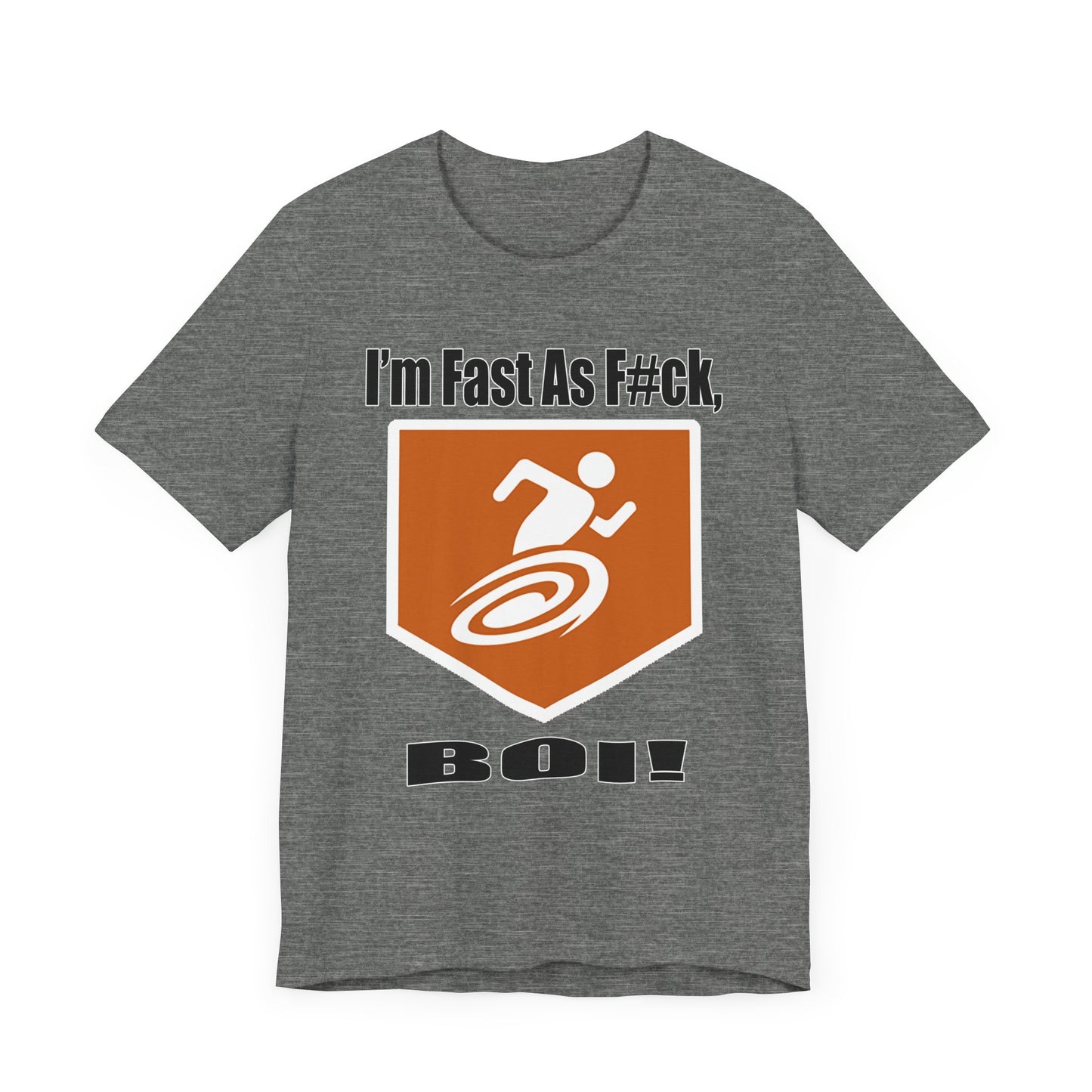 I'm Fast As F#ck Boi! - Short Sleeve Tee