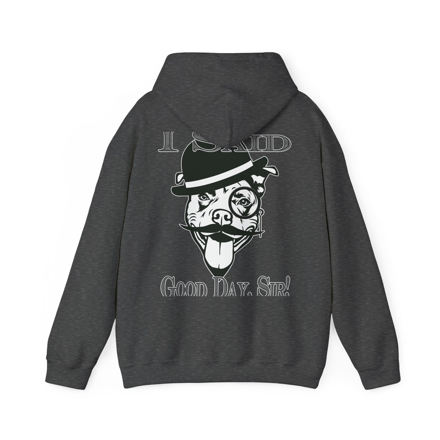 I Said Good Day, Sir - Unisex Heavy Blend™ Hooded Sweatshirt