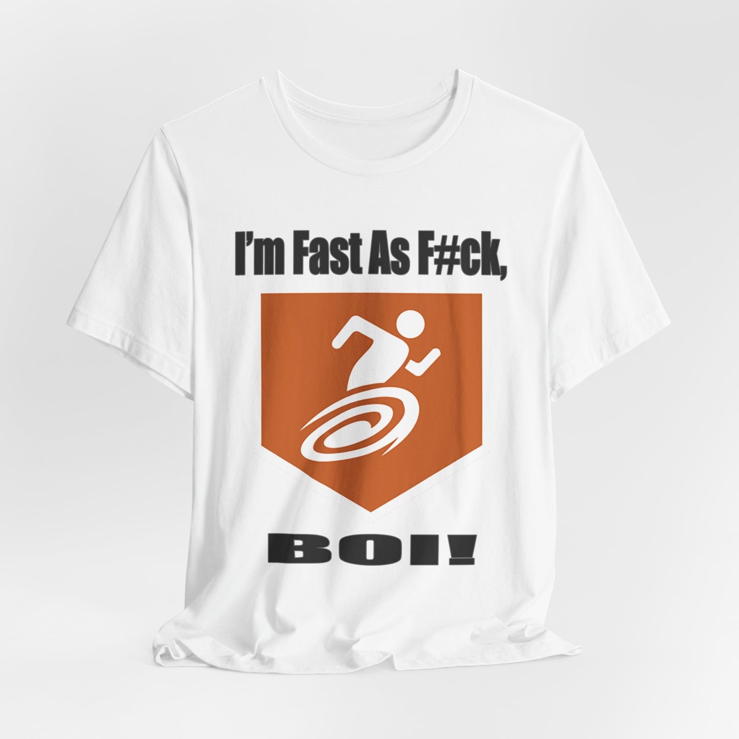 I'm Fast As F#ck Boi! - Short Sleeve Tee