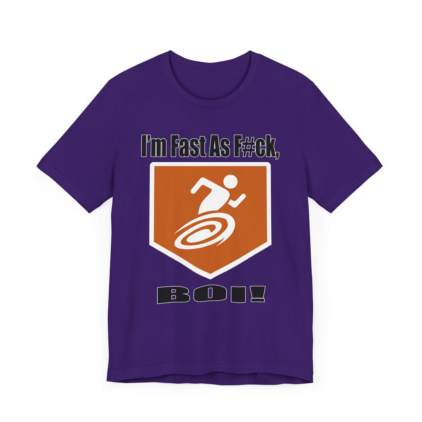 I'm Fast As F#ck Boi! - Short Sleeve Tee