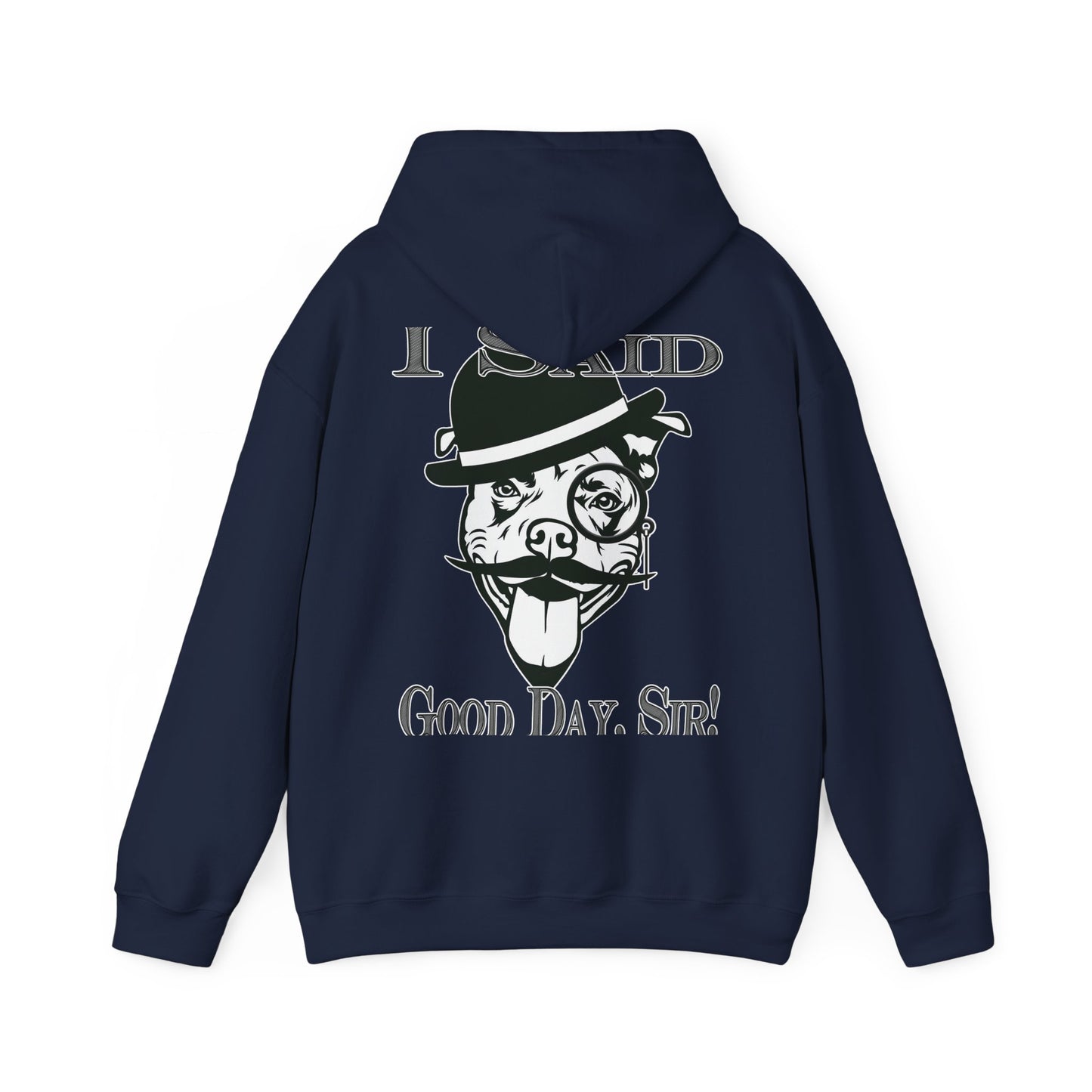 I Said Good Day, Sir - Unisex Heavy Blend™ Hooded Sweatshirt