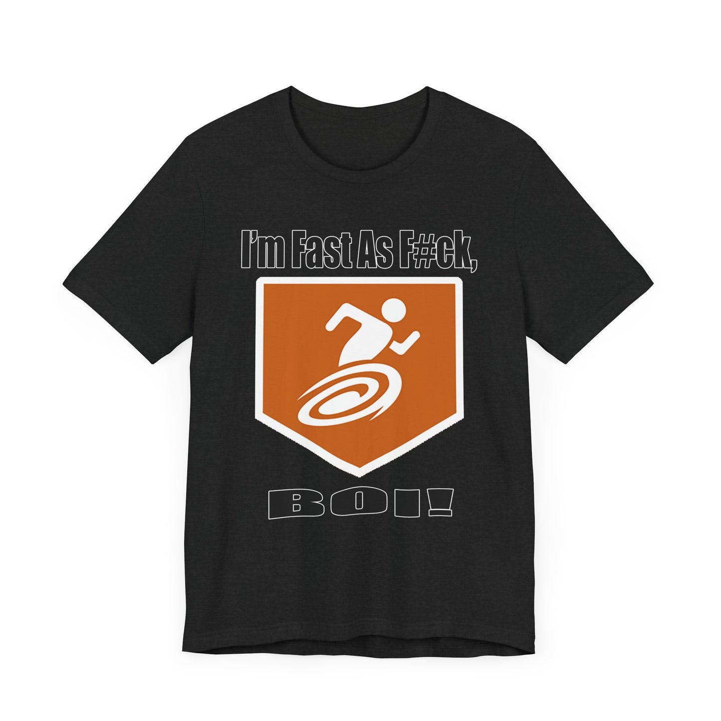 I'm Fast As F#ck Boi! - Short Sleeve Tee