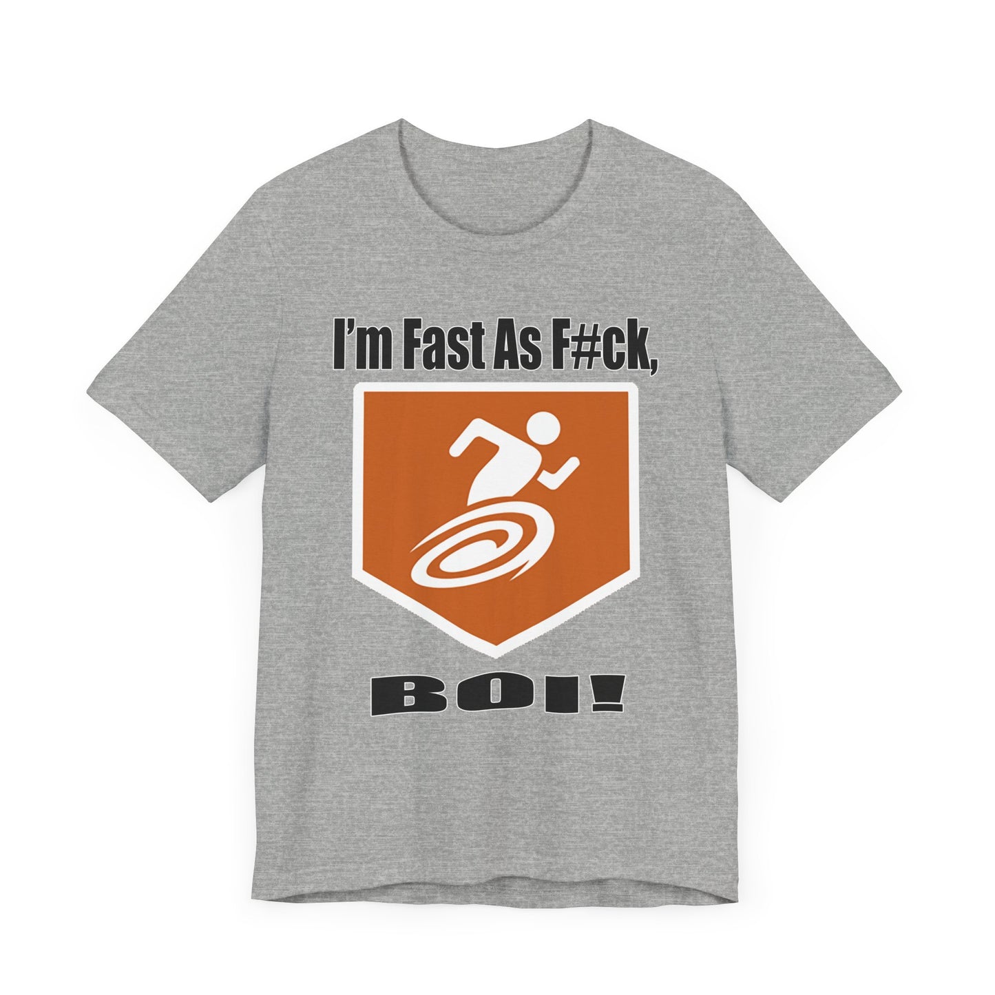 I'm Fast As F#ck Boi! - Short Sleeve Tee