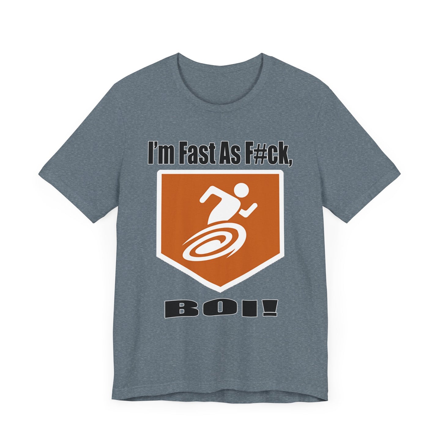 I'm Fast As F#ck Boi! - Short Sleeve Tee