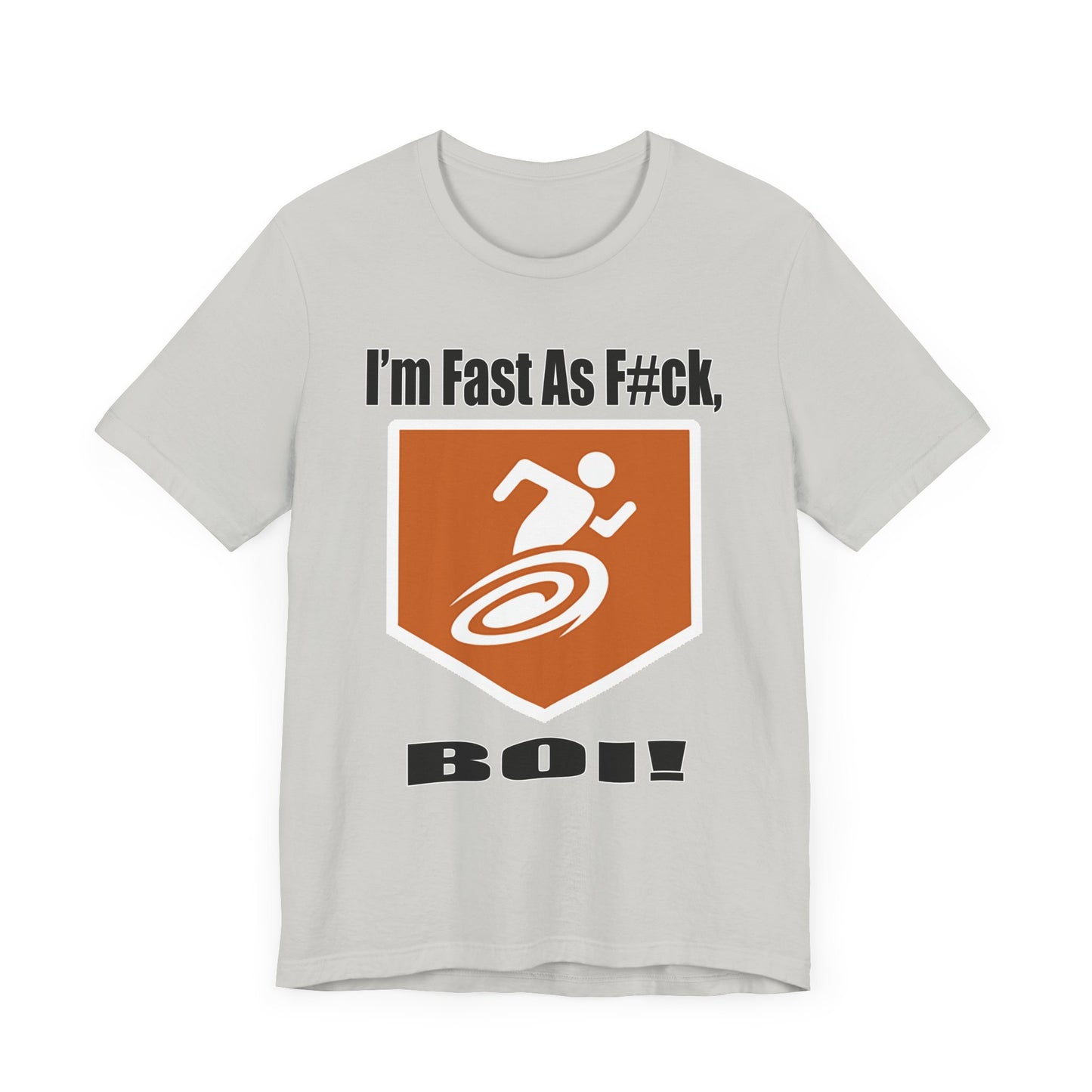 I'm Fast As F#ck Boi! - Short Sleeve Tee